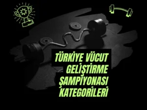 Türkiye Vücut Geliştirme Şampiyonası Kategorileri​