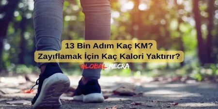 13 Bin Adım Kaç KM? Zayıflamak İçin Kaç Kalori Yaktırır? 13 Bin Adım Kaç KM? Zayıflamak İçin Kaç Kalori Yaktırır