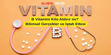 B Vitamini Kilo Aldırır mı? Bilimsel Gerçekler ve İştah Etkisi B Vitamini Kilo Aldırır mı? Bilimsel Gerçekler ve İştah Etkisi