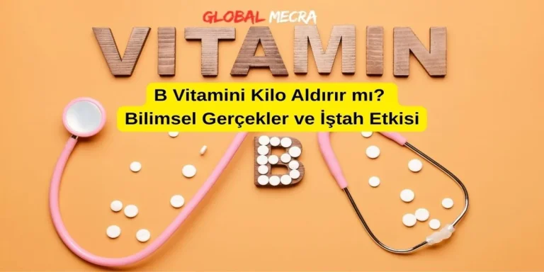 B Vitamini Kilo Aldırır mı? Bilimsel Gerçekler ve İştah Etkisi B Vitamini Kilo Aldırır mı? Bilimsel Gerçekler ve İştah Etkisi
