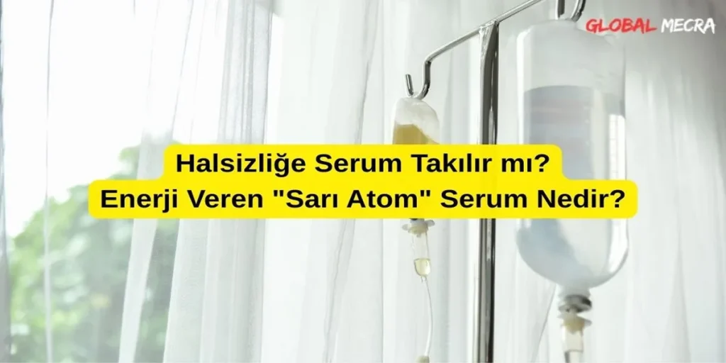 Halsizliğe Serum Takılır mı Enerji Veren Sarı Atom Serum Nedir