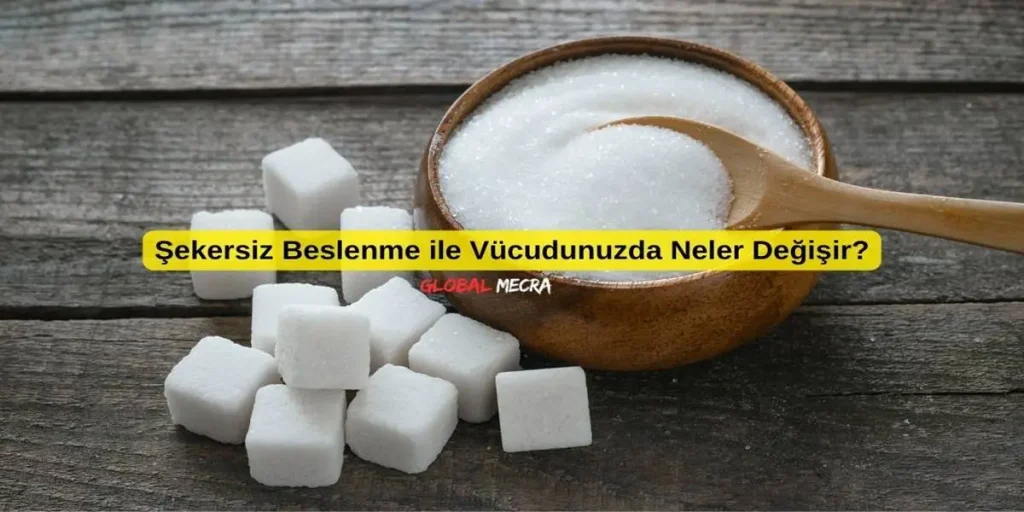 Şekersiz Beslenme ile Vücudunuzda Neler Değişir?