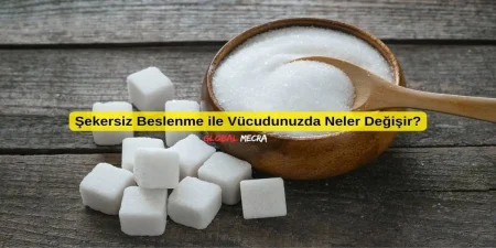 Şekersiz Beslenme ile Vücudunuzda Neler Değişir?