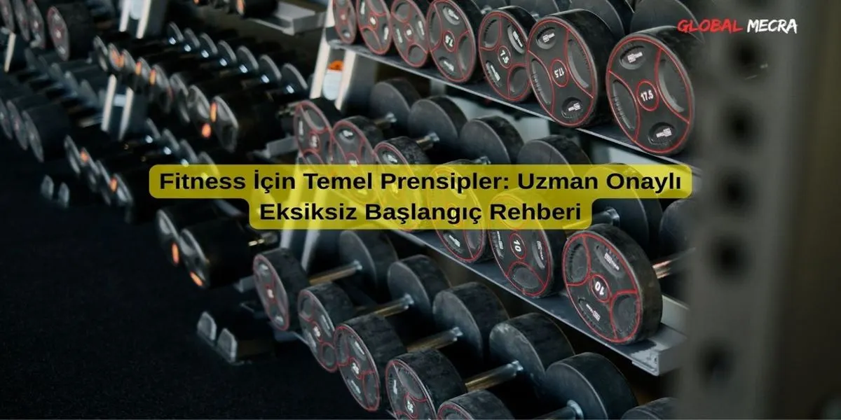 Fitness İçin Temel Prensipler Uzman Onaylı Eksiksiz Başlangıç Rehberi