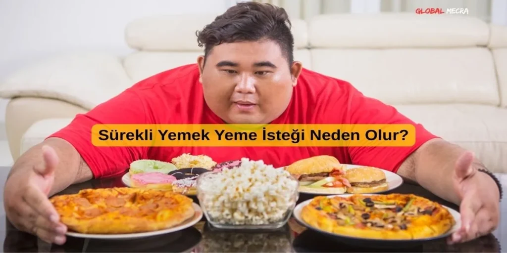 Sürekli Yemek Yeme İsteği Neden Olur